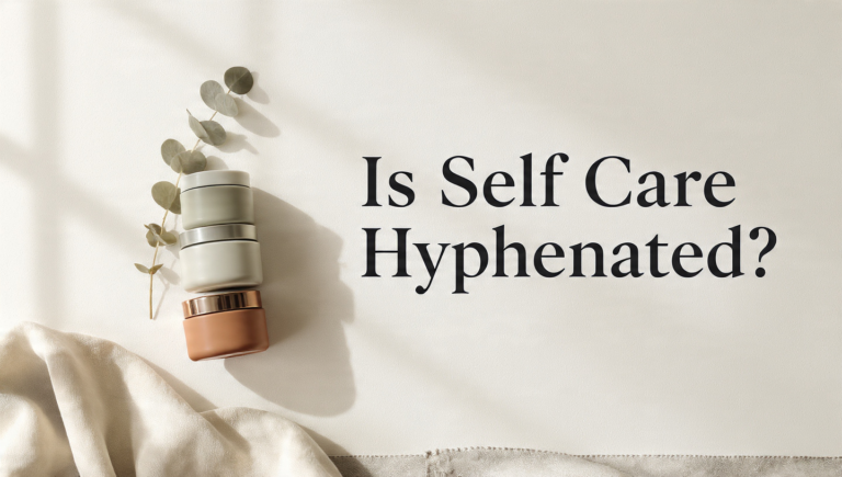 Is Self Care Hyphenated? The 2026 Grammar and Evidence Guide