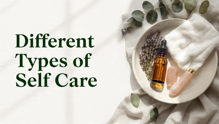 Different Types of Self Care in 2026: A Skin-Smart Guide